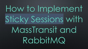 How to Implement Sticky Sessions with MassTransit and RabbitMQ