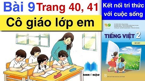Tiếng Việt Lớp 2 | Bài 9 | CÔ GIÁO LỚP EM | Tập đọc | Trang 40, 41 | Kết nối tri thức | Tập đọc