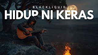 Blackliquid - Hidup Ni Keras