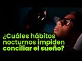 ▶️ ¿Cuáles hábitos nocturnos impiden conciliar el sueño?