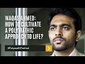 Waqas ahmed how to cultivate a polymathic approach to life