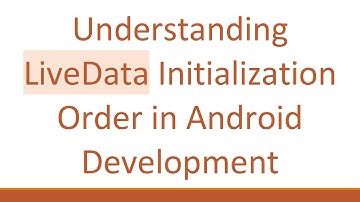 Understanding LiveData Initialization Order in Android Development