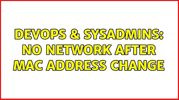 DevOps & SysAdmins: No network after MAC address change (2 Solutions!!)