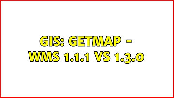 GIS: GetMap - WMS 1.1.1 vs 1.3.0 (2 Solutions!!)