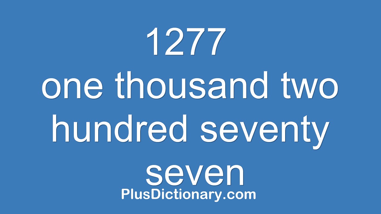 かいらっしゃ￼ How to pronounce or say one thousand two hundred seventy seven