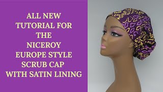 THE NICEROY EUROPE STYLE SCRUB CAP TUTORIAL/ FREE PATTERN / ADJUSTABLE AND SATIN LINED.