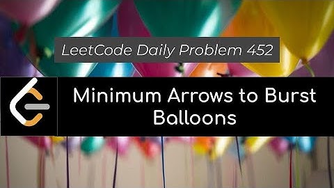 LeetCode Problem 452: Minimum Number of Arrows to Burst Balloons