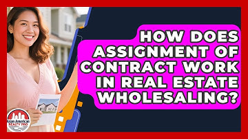 How Does Assignment Of Contract Work In Real Estate Wholesaling? - Asian American Realty Pro
