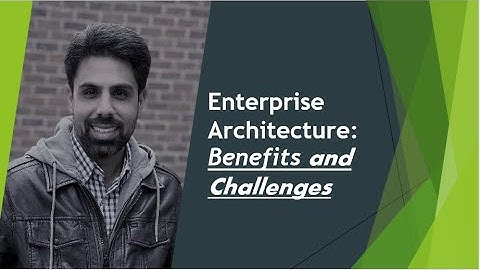 Enterprise Architecture: Benefits and Challenges