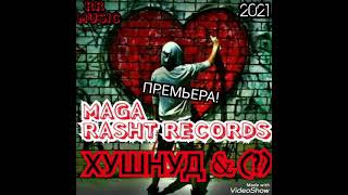 RASHT RECORDS (MAGA) ИСТОРИЯИ ХУШНУД 2021
