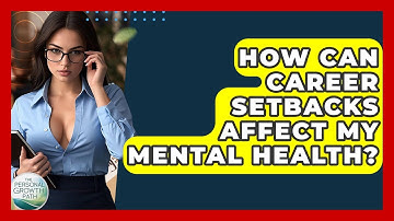 How Can Career Setbacks Affect My Mental Health? - The Personal Growth Path
