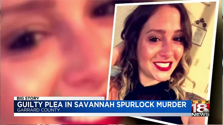 Suspect pleads guilty to Savannah Spurlock's murder