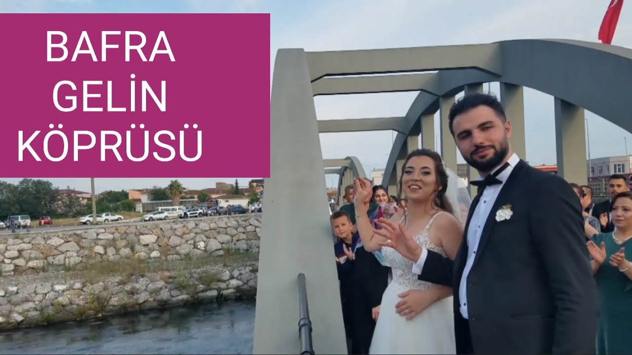 BAFRA GELİN KÖPRÜSÜ | Gelin Köprüsünde Hangi Adetler Yapılıyor !!! | GELİN KÖPRÜSÜ