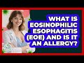 What Is Eosinophilic Esophagitis (EoE) And Is It An Allergy? - Allergy Relief Guide