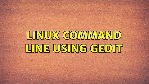 Linux Command Line Using gedit (2 Solutions!!)