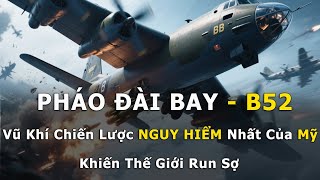 【HỒ SƠ B-52】“Pháo Đài Bay” Khiến Cả Thế Giới Run Sợ | Vũ Khí Chiến Lược NGUY HIỂM NHẤT Của Mỹ