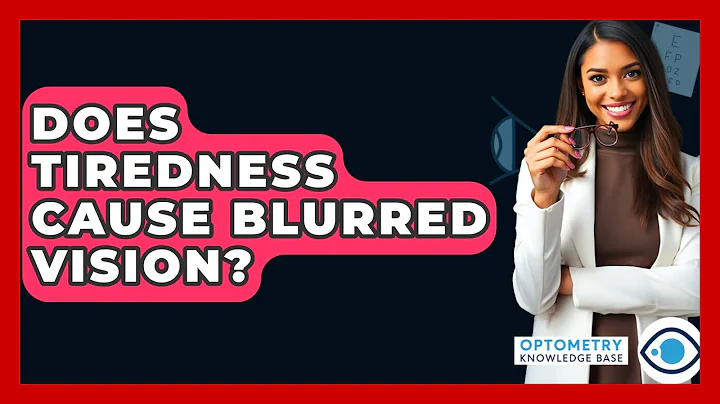 Does Tiredness Cause Blurred Vision? - Optometry Knowledge Base