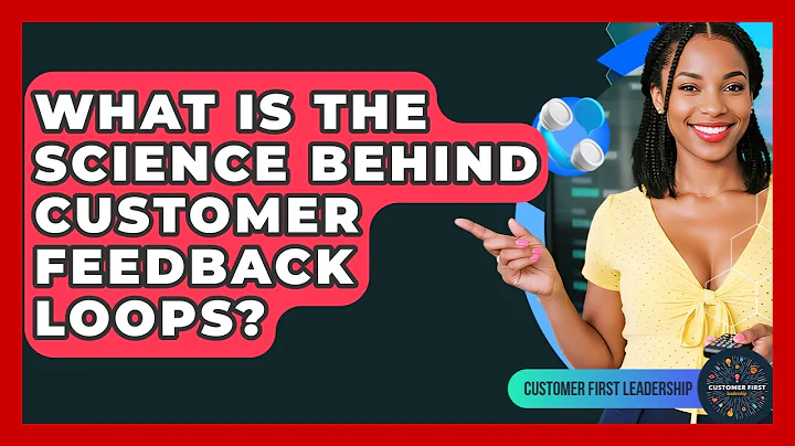 What Is The Science Behind Customer Feedback Loops? - Customer First Leadership