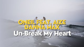 Oneil feat. Aize & Danna Max - Un-Break My Heart Resimi