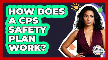 How Does A CPS Safety Plan Work? - Child Welfare Network