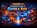 Digital Marketing episode 12 Introduction to Google Ads.