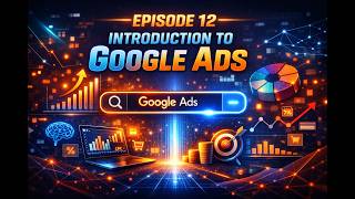 Digital Marketing episode 12 Introduction to Google Ads.