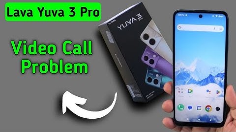 how to solve a video call problem in Lava Yuva 3 Pro, Lava Yuva 3 Pro video call nahin ho raha hai