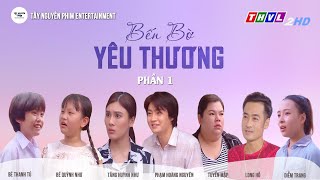 BẾN BỜ YÊU THƯƠNG Phần 1 I Phim Truyện Việt Nam 2025 | PHIM HAY 2025 | Tây Nguyên Phim Entertainment