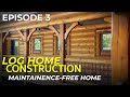 Episode #3 Log Home Construction | How We Design a Maintenance Free Log Home