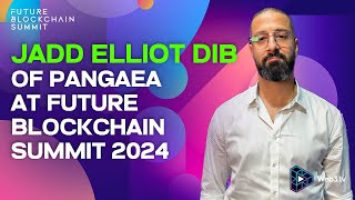 Jadd Elliot Dib, CEO of Pangaea X at Future Blockchain Summit 2024