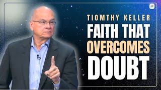 FAITH THAT OVERCOMES DOUBT | FORGIVE TIM KELLER
