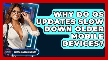 Why Do OS Updates Slow Down Older Mobile Devices? - Emerging Tech Insider