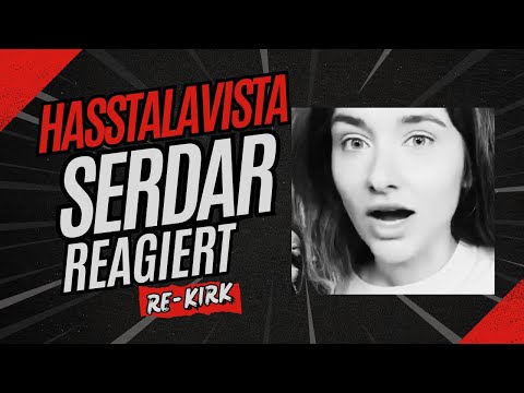 Hasstalavista- Serdar reagiert auf Kirk Reaktion