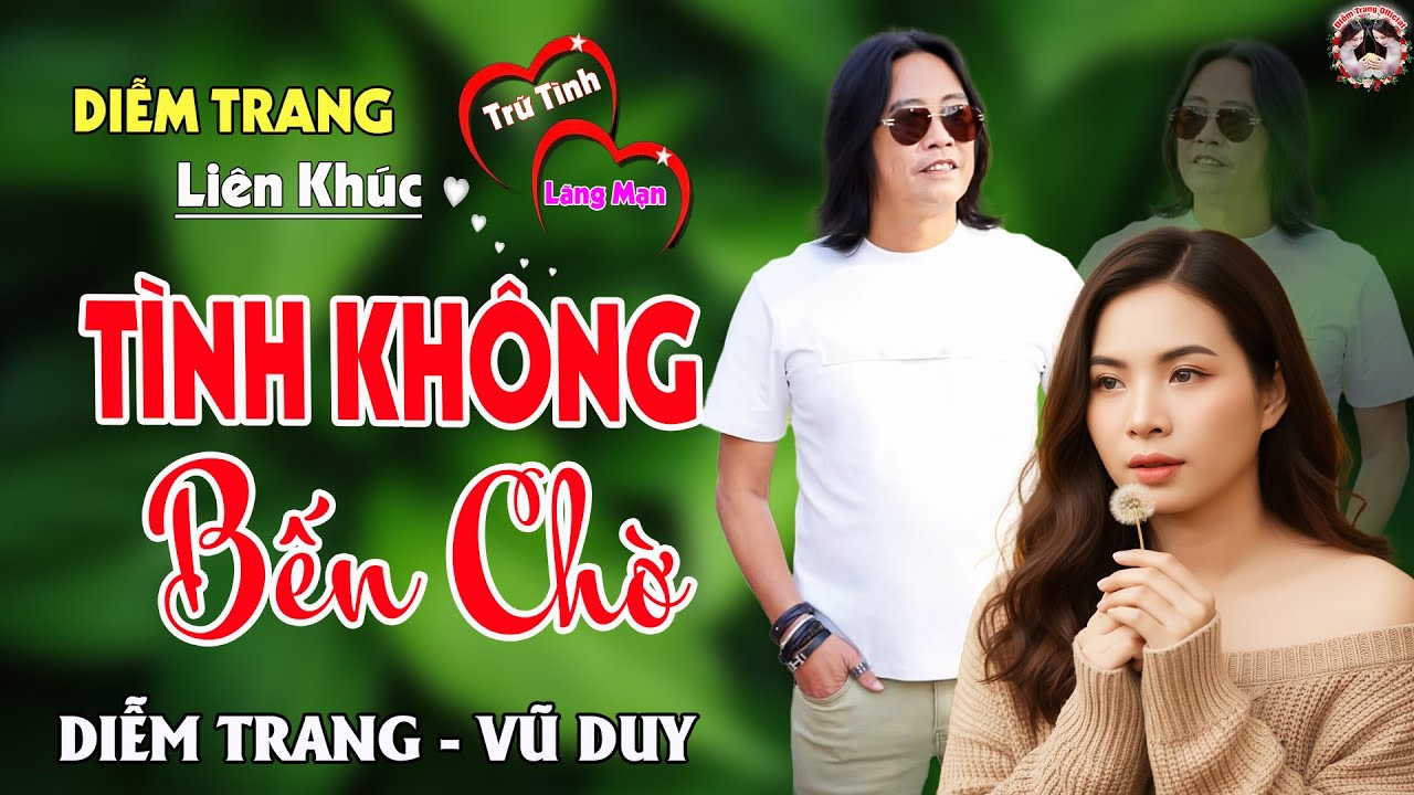 LK TÌNH KHÔNG BẾN CHỜ - QUA GIỌNG HÁT ĐƯỢC YÊU THÍCH NHẤT HIỆN NAY, DIỄM TRANG - VŨ DUY