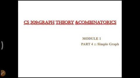 CS 309- Graph Theory And Combinatorics-Module 1-Part 4::Simple Graph