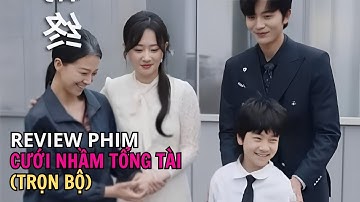 Review phim: CƯỚI NHẦM TỔNG TÀI (Trọn bộ) | Ngày cưới cô gái lên nhầm xe lại được chồng tổng tài