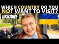 Which Country Do You NOT Want To Visit? | UKRAINE