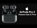 Apple AirPods Pro 2 Release Date and Price – AirPods 3 Coming in April?