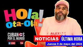 Alex Otaola en vivo, últimas noticias de Cuba - Hola! Ota-Ola (jueves 9 de mayo del 2024)