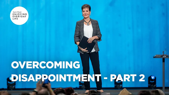 Overcoming Disappointment - Pt 2 | Joyce Meyer | E...