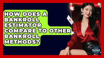 How Does A Bankroll Estimator Compare To Other Bankroll Methods? - The Blackjack Blueprint