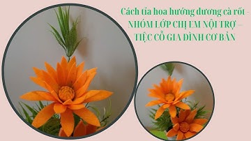 Cách tỉa hoa hướng dương cà rốt. NHÓM LỚP CHỊ EM NỘI TRỢ – TIỆC CỖ GIA ĐÌNH CƠ BẢN