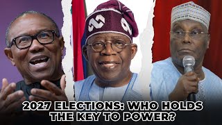 2027 ELECTIONS: WHO HOLDS THE KEY TO POWER?