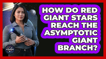 How Do Red Giant Stars Reach The Asymptotic Giant Branch? - Astronomy Made Simple