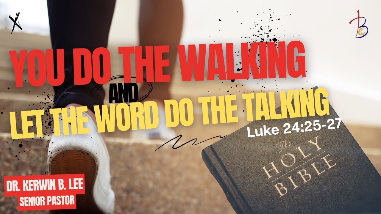 8/17/2025 11:15am Service: You Do the Walking and Let the Word Do the Talking-Luke 