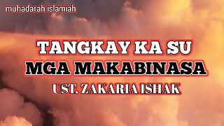 ustadz Zakaria ishak / Tangkay ka su mga makabinasa