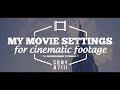 Sony a7iii Video settings (get cinematic!)