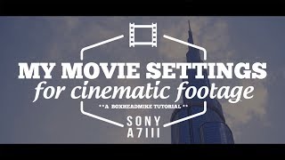 Sony a7iii Video settings (get cinematic!)