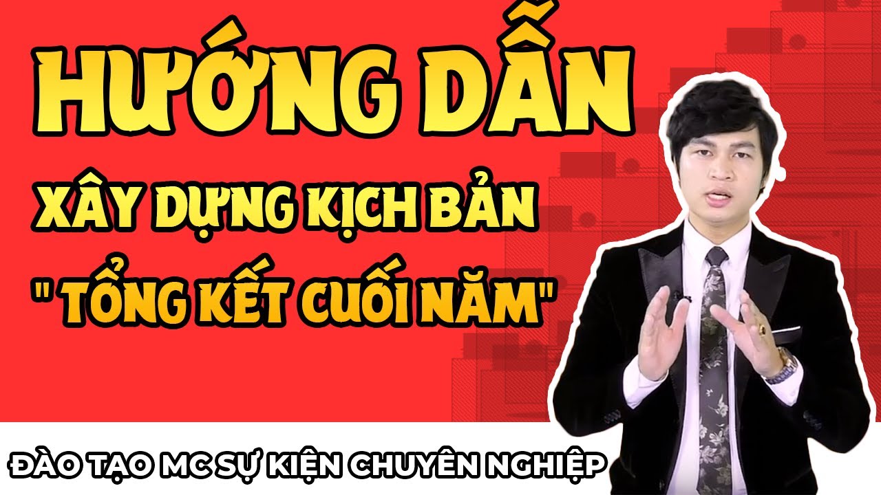 Kịch bản tổng kết năm học | [ Đào tạo MC chuyên nghiệp ] Hướng dẫn xây dựng kịch bản | Tổng Kết Cuối Năm Cho Một Công Ty