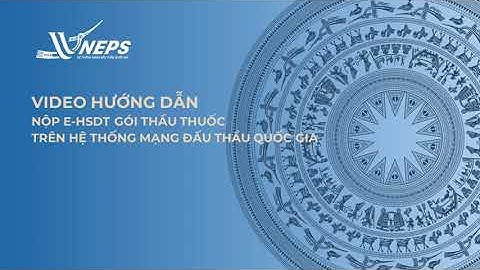 Video hướng dẫn nộp hồ sơ dự thầu qua mạng năm 2024